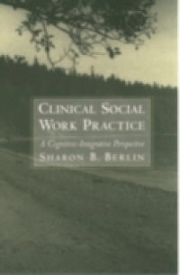 Clinical Social Work Practice: A Cognitive-Integrative Perspective