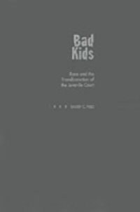 Bad Kids: Race and the Transformation of the Juvenile Court