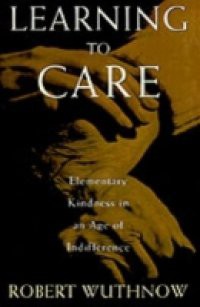 Learning to Care: Elementary Kindness in an Age of Indifference