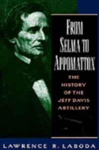 From Selma to Appomattox: The History of the Jeff Davis Artillery