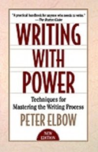 Writing With Power: Techniques for Mastering the Writing Process