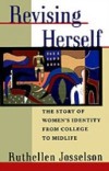 Revising Herself: The Story of Women's Identity from College to Midlife