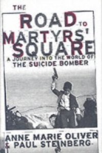 Road to Martyrs Square: A Journey into the World of the Suicide Bomber