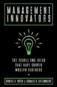 Management Innovators: The People and Ideas that Have Shaped Modern Business