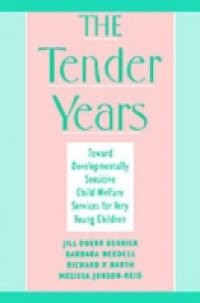 Tender Years: Toward Developmentally Sensitive Child Welfare Services for Very Young Children