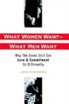 What Women Want–What Men Want: Why the Sexes Still See Love and Commitment So Differently