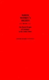 White Womens Rights: The Racial Origins of Feminism in the United States