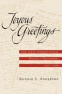 Joyous Greetings The First International Women's Movement, 1830 – 1860