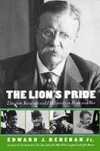 Lions Pride: Theodore Roosevelt and His Family in Peace and War