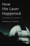 How the Laser Happened: Adventures of a Scientist