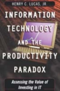 Information Technology and the Productivity Paradox: Assessing the Value of Investing in IT