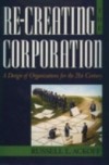 Re-Creating the Corporation: A Design of Organizations for the 21st Century