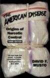 American Disease: Origins of Narcotic Control