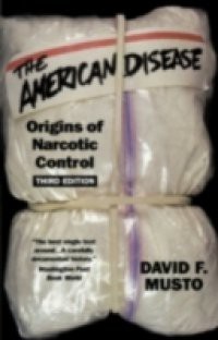 American Disease: Origins of Narcotic Control