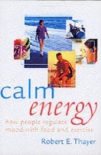 Calm Energy: How People Regulate Mood with Food and Exercise
