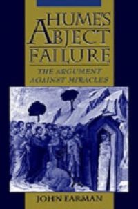 Humes Abject Failure: The Argument Against Miracles