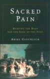 Sacred Pain: Hurting the Body for the Sake of the Soul