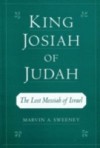 King Josiah of Judah: The Lost Messiah of Israel