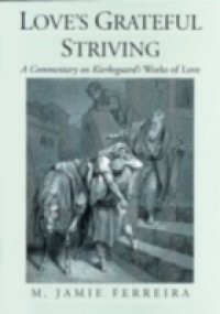 Love's Grateful Striving: A Commentary on Kierkegaard's Works of Love