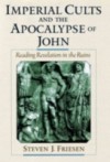 Imperial Cults and the Apocalypse of John: Reading Revelation in the Ruins