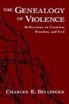 Genealogy of Violence: Reflections on Creation, Freedom, and Evil