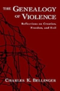 Genealogy of Violence: Reflections on Creation, Freedom, and Evil