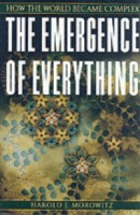 Emergence of Everything: How the World Became Complex