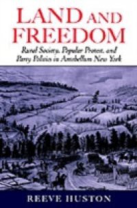 Land and Freedom: Rural Society, Popular Protest, and Party Politics in Antebellum New York