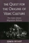 Quest for the Origins of Vedic Culture: The Indo-Aryan Migration Debate