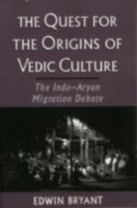 Quest for the Origins of Vedic Culture: The Indo-Aryan Migration Debate