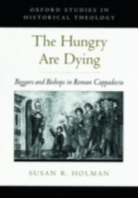 Hungry Are Dying: Beggars and Bishops in Roman Cappadocia