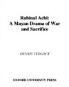 Rabinal Achi: A Mayan Drama of War and Sacrifice