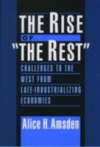 Rise of The Rest: Challenges to the West from Late-Industrializing Economies