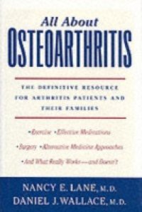 All About Osteoarthritis: The Definitive Resource for Arthritis Patients and Their Families