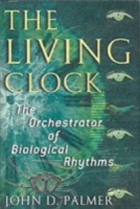 Living Clock: The Orchestrator of Biological Rhythms