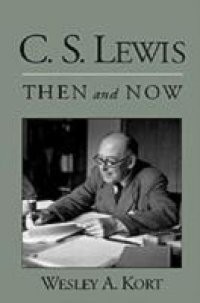 C.S. Lewis Then and Now