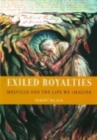 Exiled Royalties Melville and the Life We Imagine