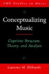 Conceptualizing Music: Cognitive Structure, Theory, and Analysis