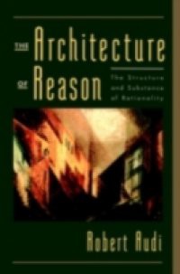 Architecture of Reason: The Structure and Substance of Rationality