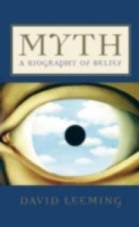 Myth A Biography of Belief