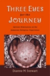 Three Eyes for the Journey: African Dimensions of the Jamaican Religious Experience