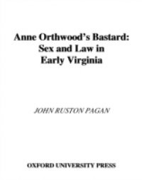 Anne Orthwoods Bastard: Sex and Law in Early Virginia