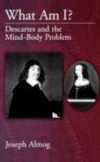 What Am I?: Descartes and the Mind-Body Problem
