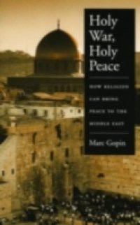 Holy War, Holy Peace: How Religion Can Bring Peace to the Middle East