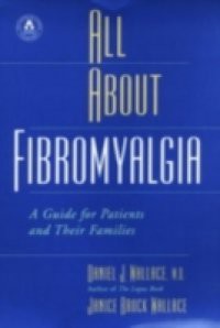 All About Fibromyalgia: A Guide for Patients and Their Families