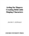 Acting for Singers: Creating Believable Singing Characters