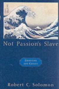 Not Passions Slave: Emotions and Choice