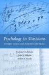 Psychology for Musicians: Understanding and Acquiring the Skills
