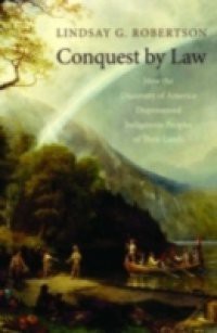 Conquest by Law: How the Discovery of America Dispossessed Indigenous Peoples of Their Lands