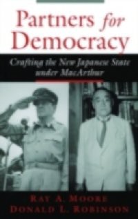 Partners for Democracy: Crafting the New Japanese State under MacArthur